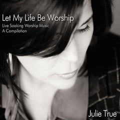 Let My Life Be Worship: Live Soaking Worship Music – A Compilation - Front Cover